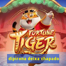 dipirona deixa chapado